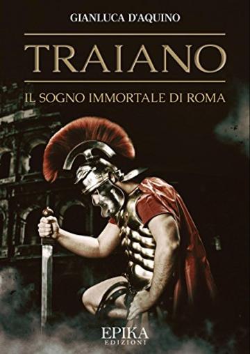 Traiano: il sogno immortale di Roma